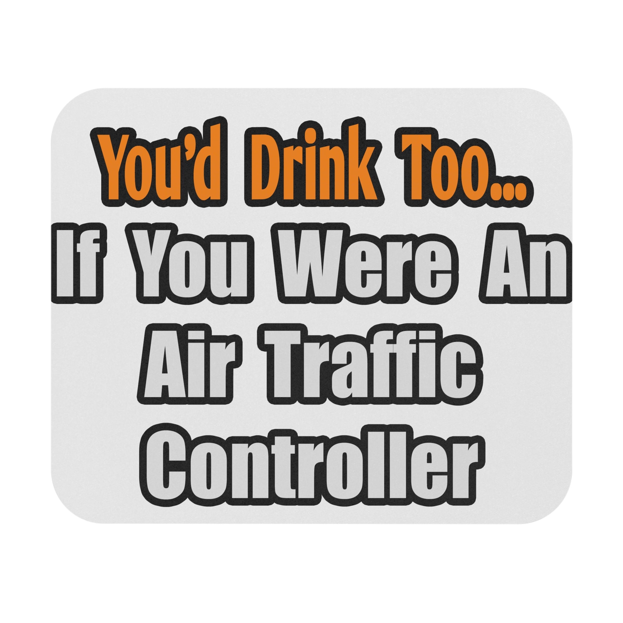 You'd Drink Too...Air Traffic Controller - Mouse Pad (Rectangle)