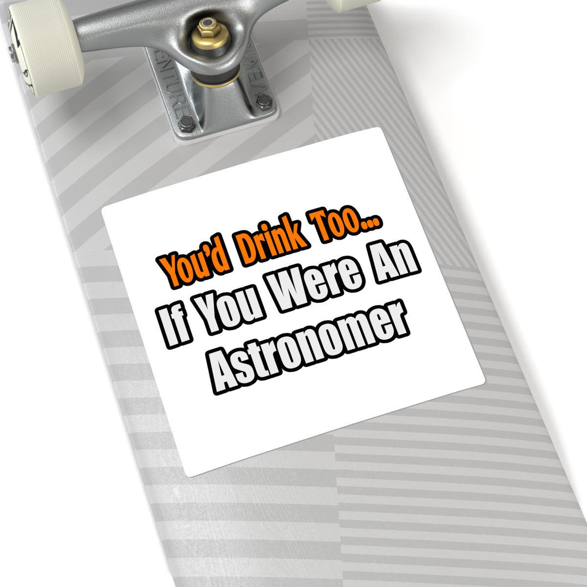 You'd Drink Too...Astronomer - Square Stickers