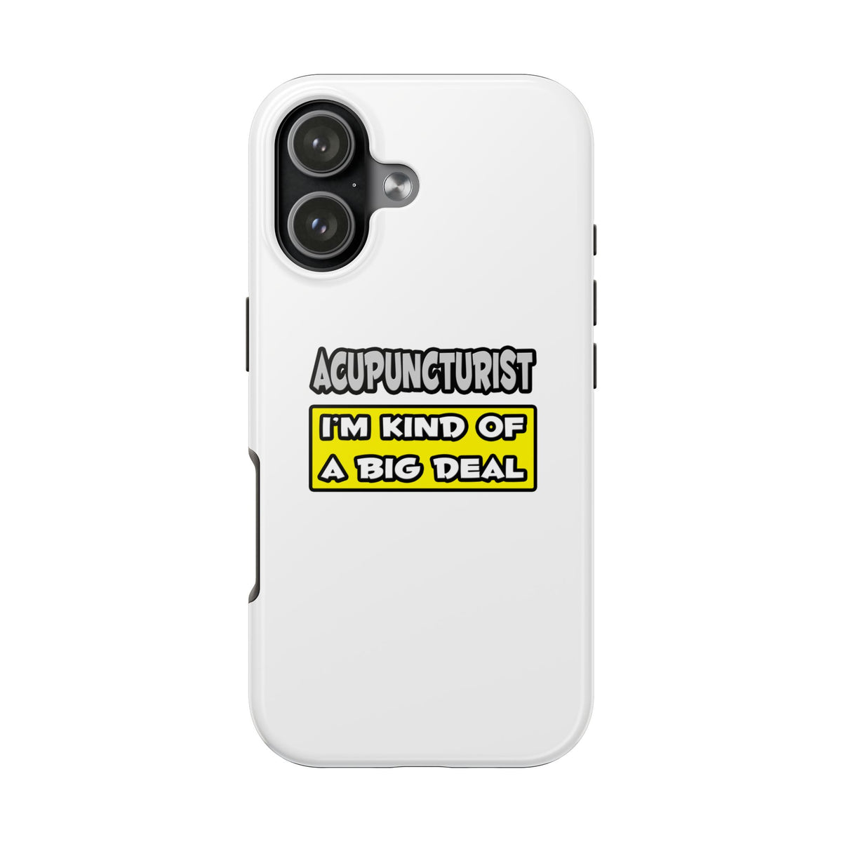 Acupuncturist .. I'm Kind of a Big Deal - Tough Phone Cases