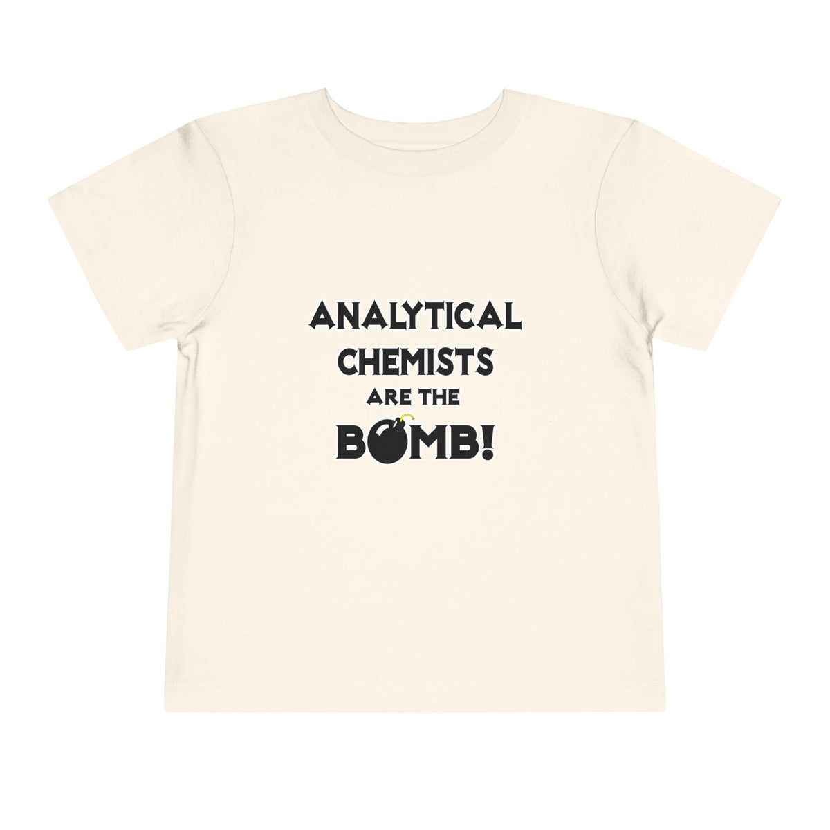 Analytical Chemists Are The Bomb! - Toddler Short Sleeve Tee