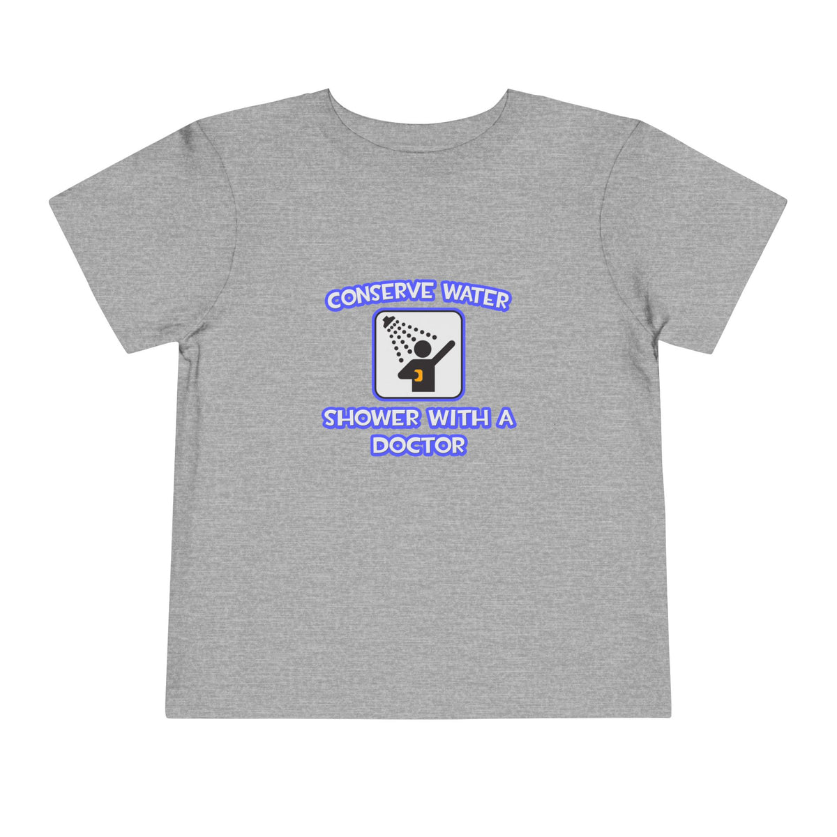Conserve Water .. Shower With a Doctor - Toddler Short Sleeve Tee