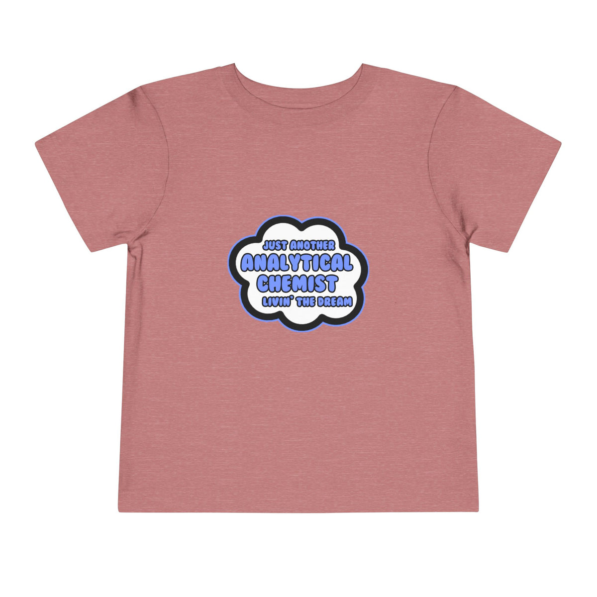 Analytical Chemist .. Livin' The Dream - Toddler Short Sleeve Tee