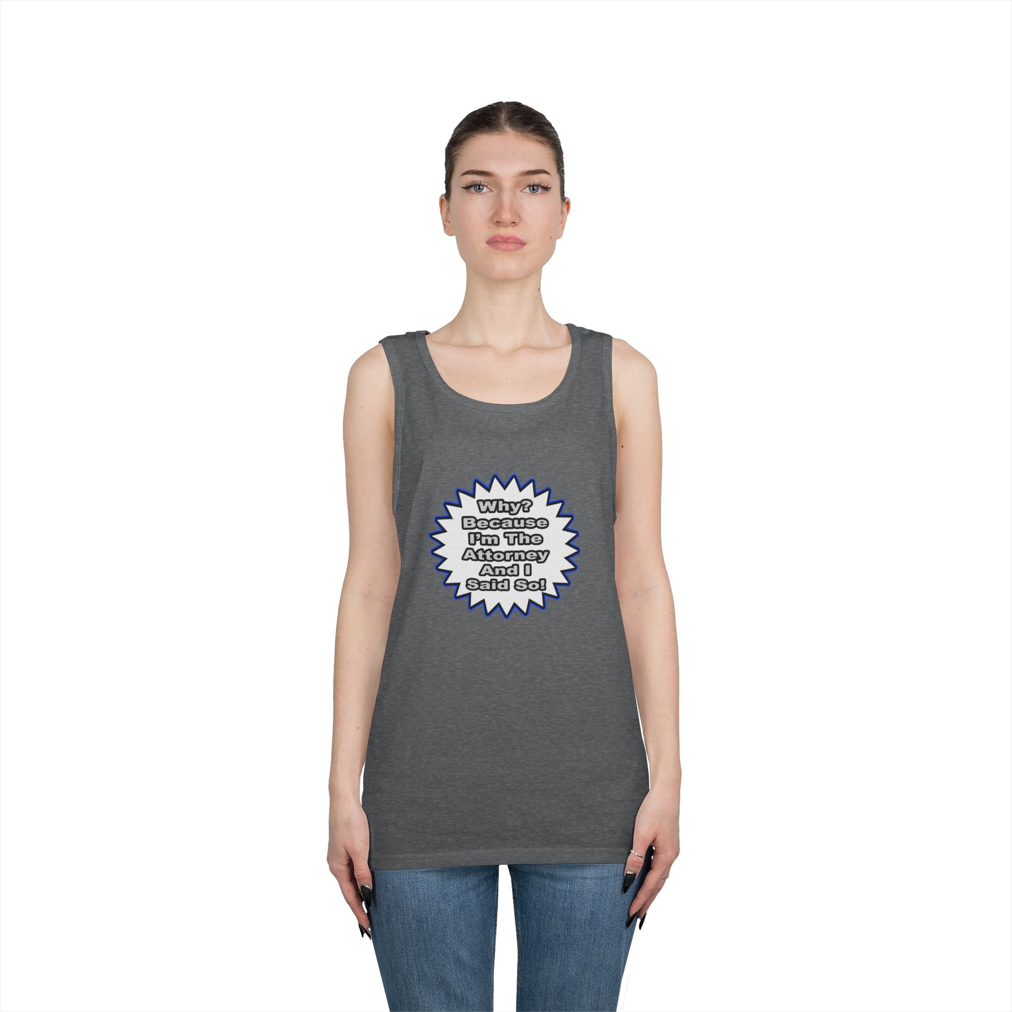 Attorney...Because I Said So - Unisex Heavy Cotton Tank Top