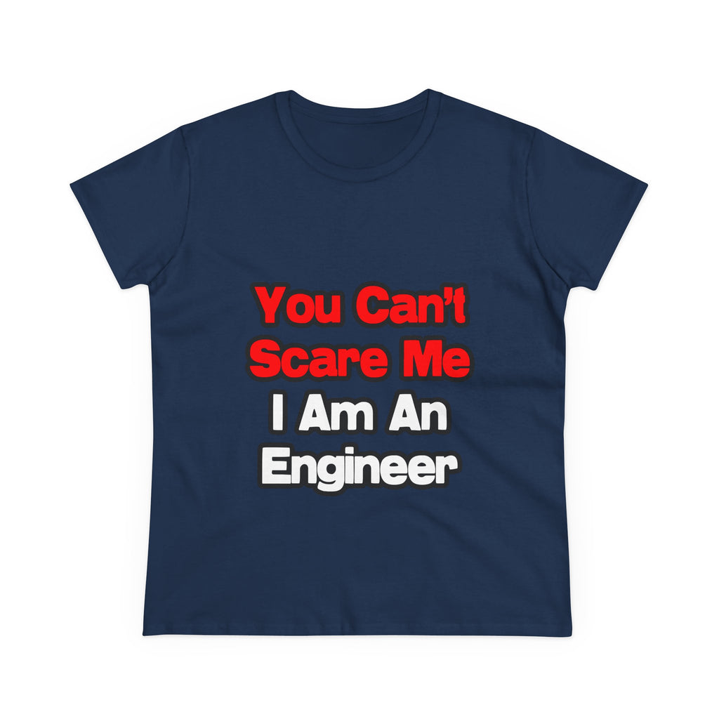 You Can't Scare Me...Engineer - Women's Midweight Cotton Tee