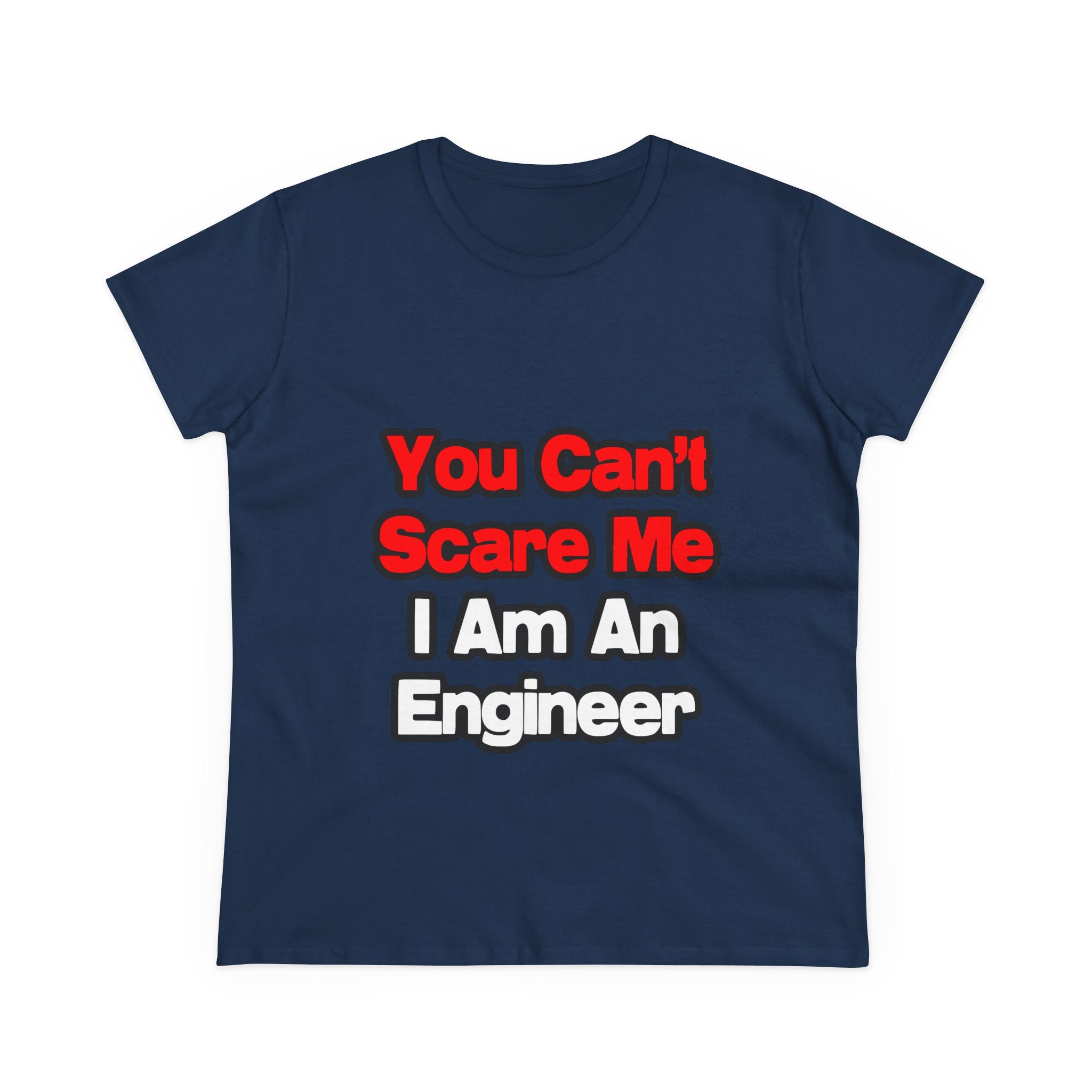You Can't Scare Me...Engineer - Women's Midweight Cotton Tee