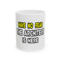 Have No Fear, The Architect Is Here - Ceramic Mug, (11oz, 15oz)
