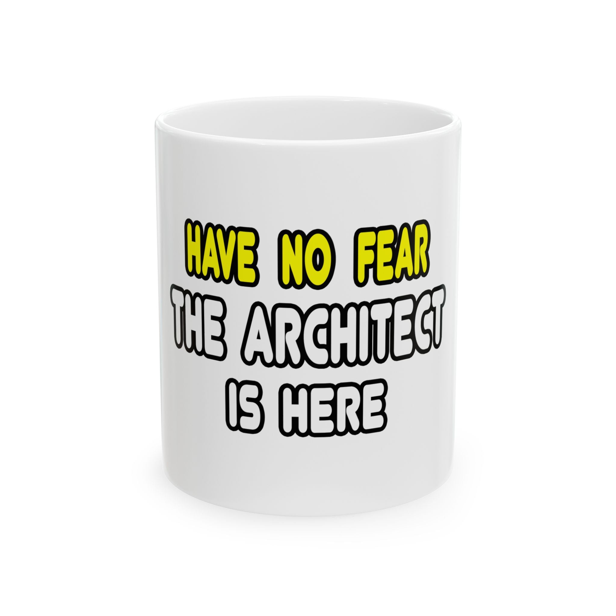 Have No Fear, The Architect Is Here - Ceramic Mug, (11oz, 15oz)