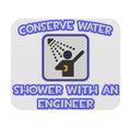 Conserve Water .. Shower With an Engineer - Mouse Pad (Rectangle)