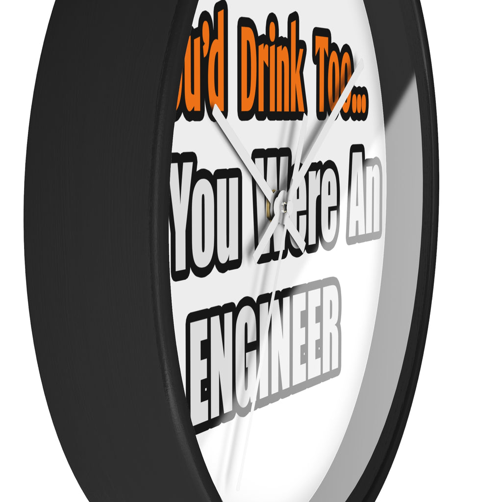 You'd Drink Too...Engineer - Wall Clock
