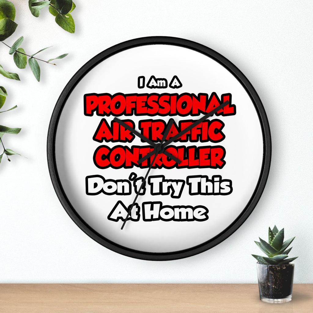 Professional Air Traffic Controller ... Don't Try - Wall Clock