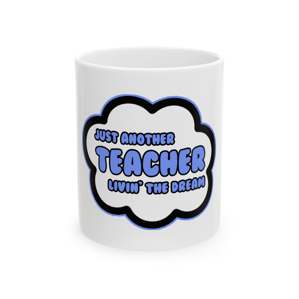 Teacher .. Livin' The Dream - Ceramic Mug, (11oz, 15oz)