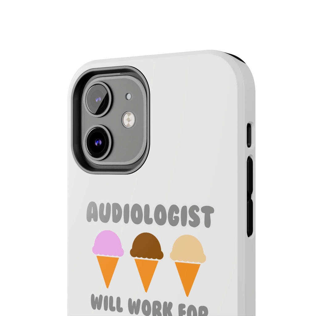Audiologist ... Will Work For Ice Cream - Tough Phone Cases