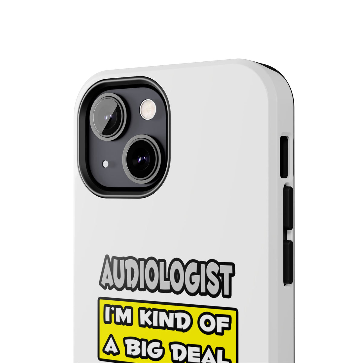 Audiologist .. I'm Kind of a Big Deal - Tough Phone Cases
