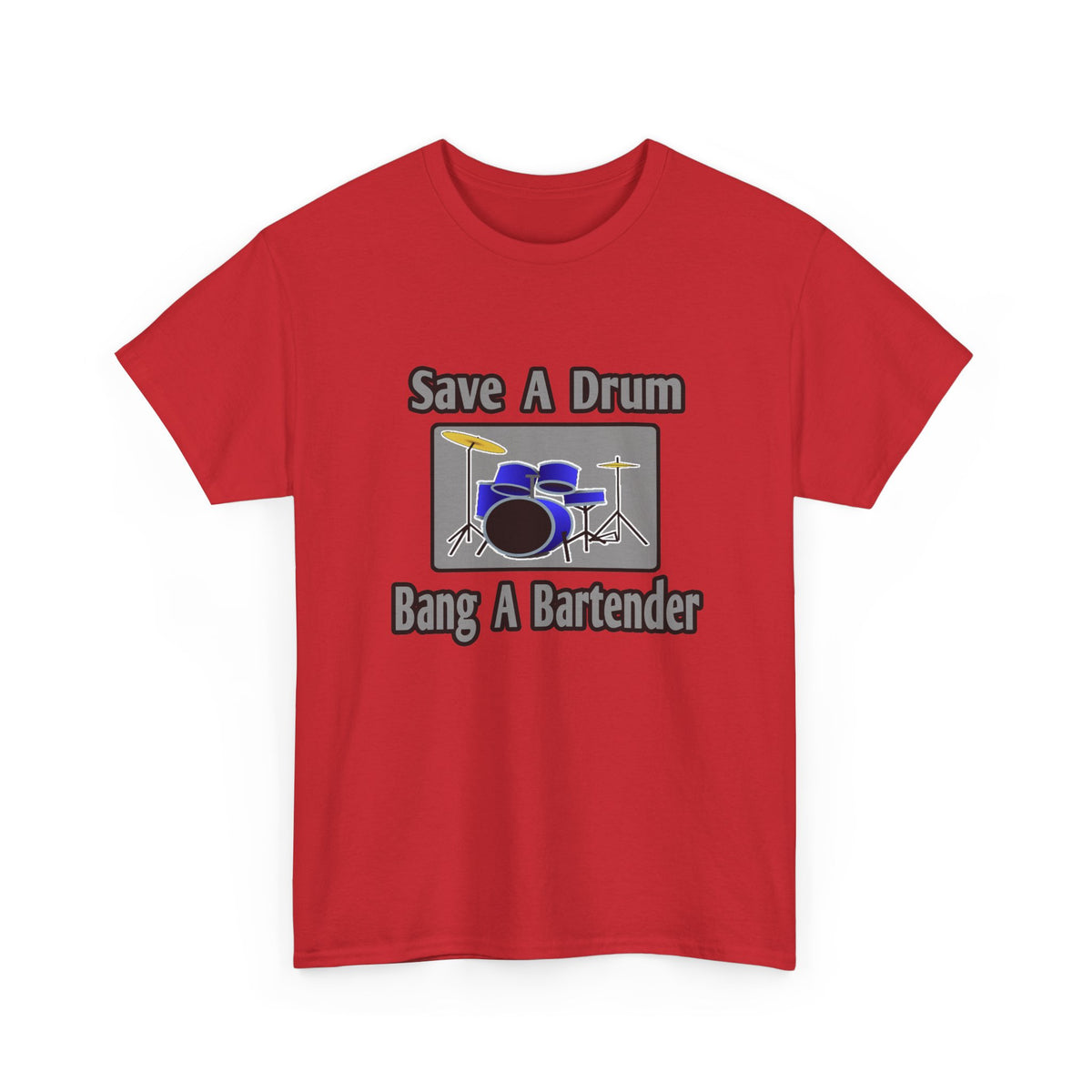 Save a Drum...Bang a Bartender - Unisex Heavy Cotton Tee