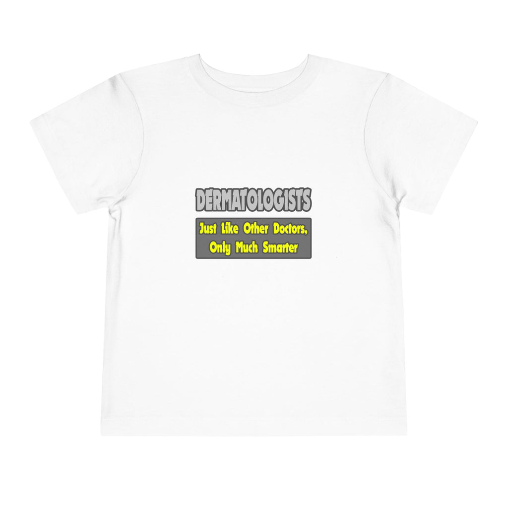 Dermatologists...Smarter - Toddler Short Sleeve Tee