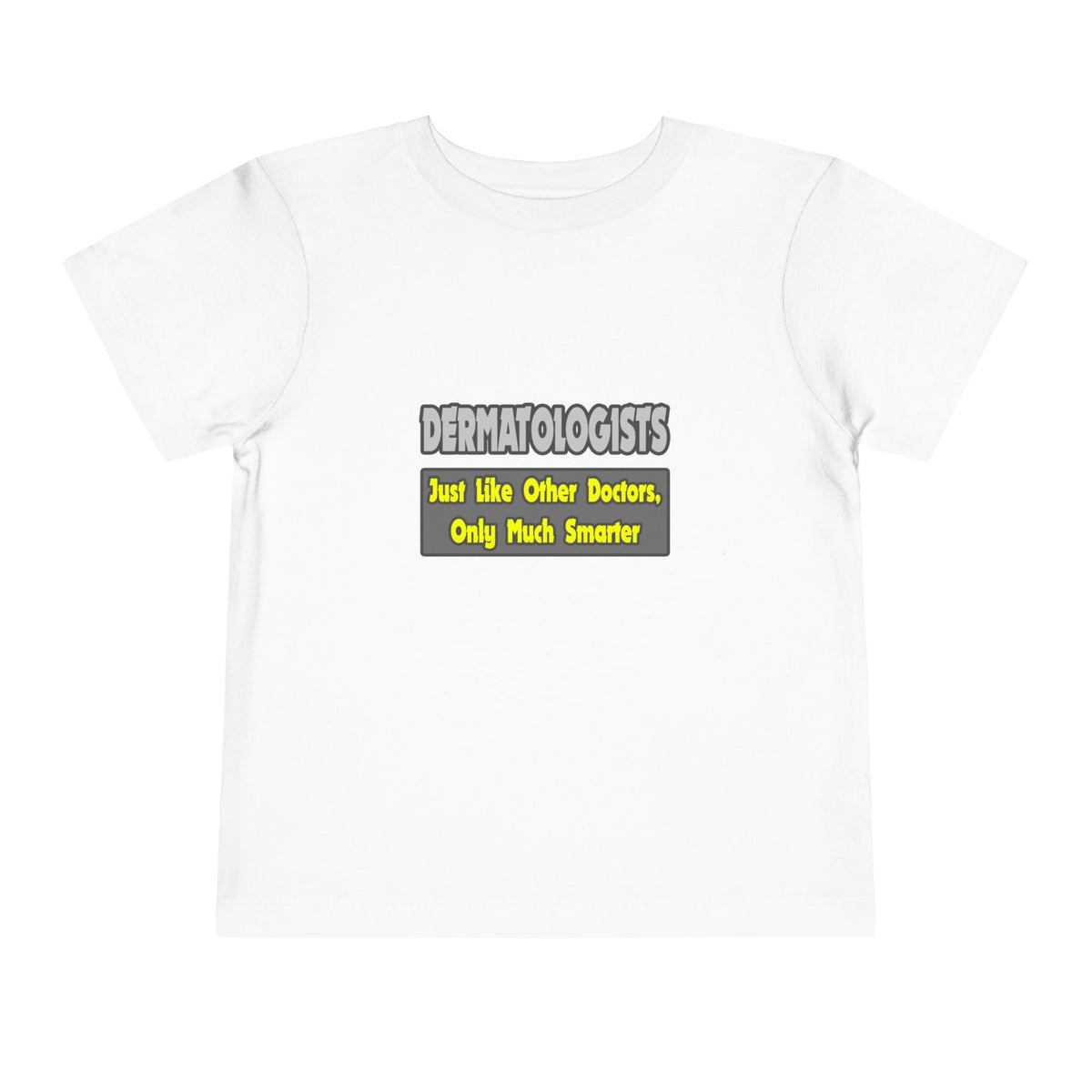 Dermatologists...Smarter - Toddler Short Sleeve Tee