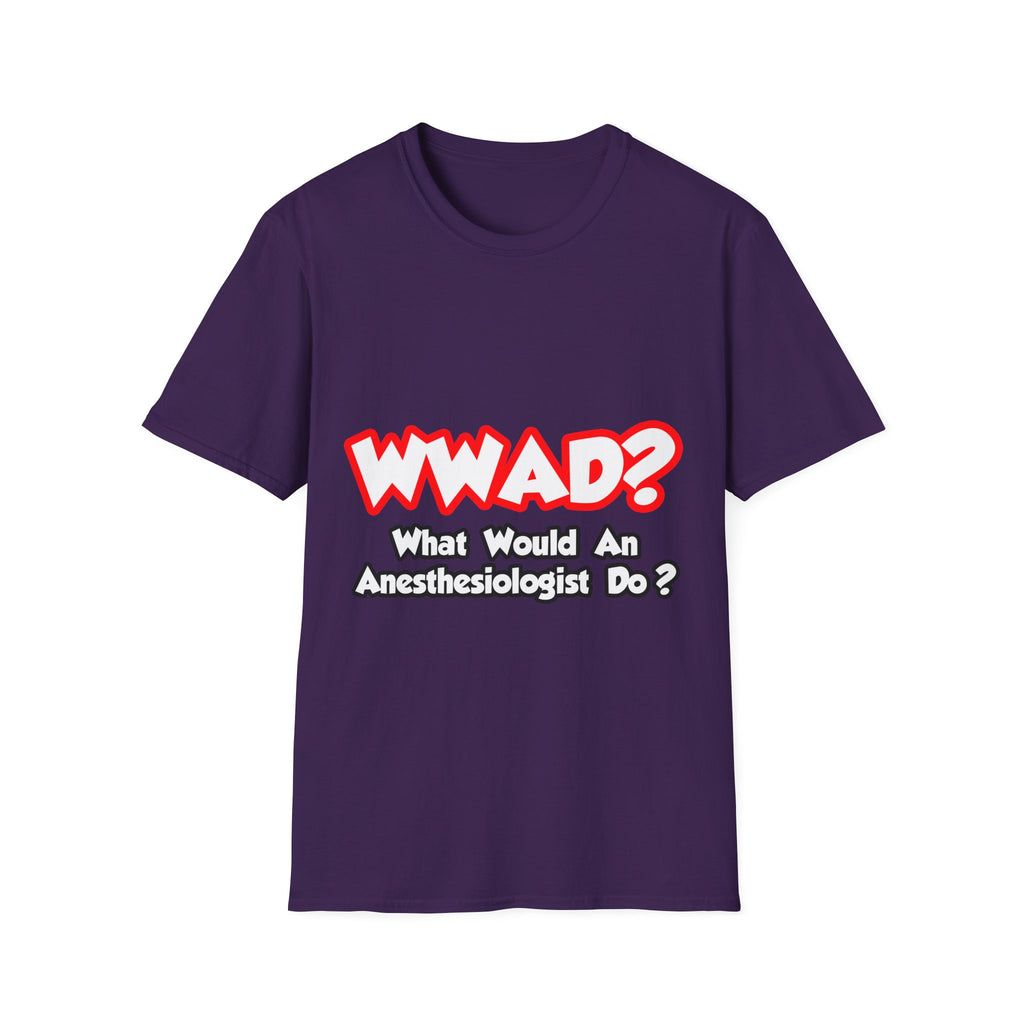WWAD...What Would an Anesthesiologist Do - Unisex Softstyle T-Shirt
