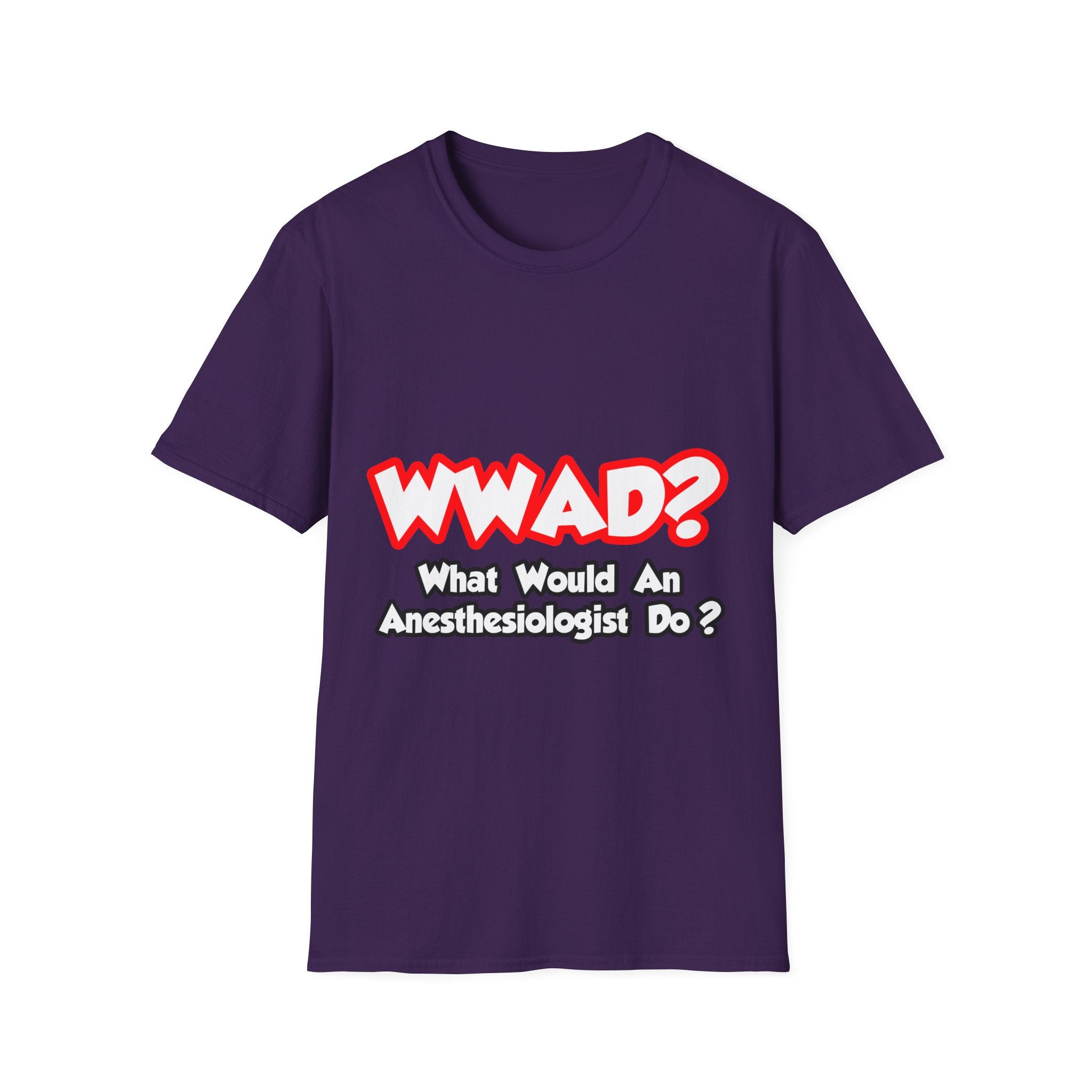 WWAD...What Would an Anesthesiologist Do - Unisex Softstyle T-Shirt