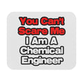You Can't Scare Me...Chemical Engineer - Mouse Pad (Rectangle)