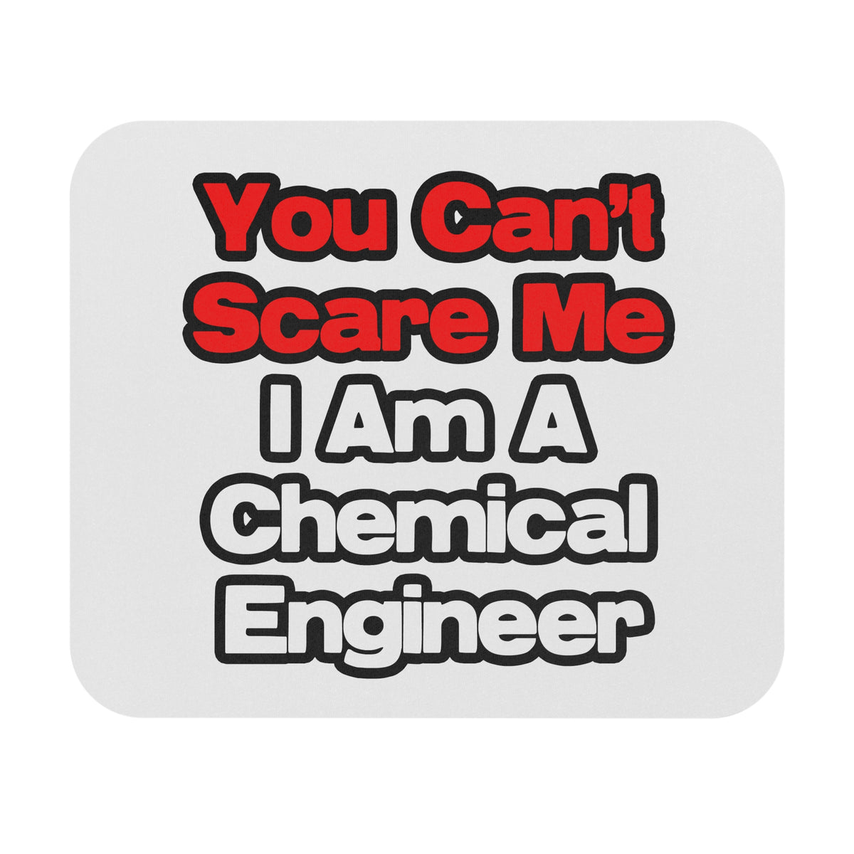 You Can't Scare Me...Chemical Engineer - Mouse Pad (Rectangle)