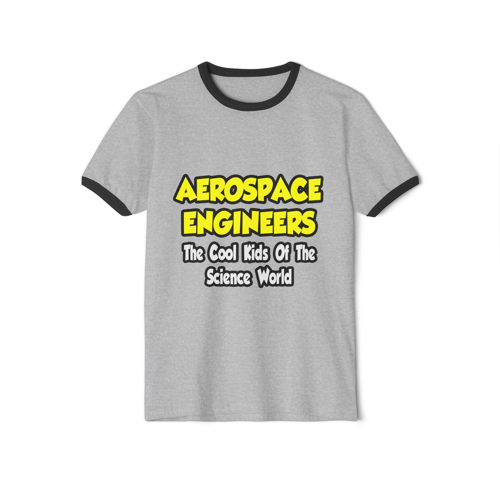 Aerospace Engineers...Cool Kids of Sci World - Unisex Cotton Ringer T-Shirt