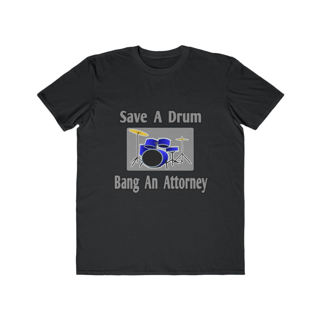 Save a Drum...Bang an Attorney - Men's Lightweight Fashion Tee