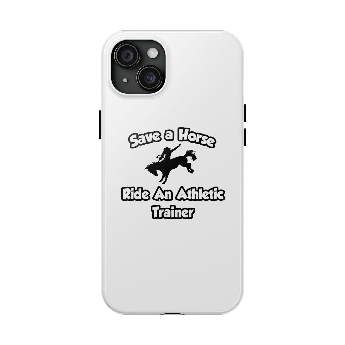 Save a Horse, Ride an Athletic Trainer - Tough Phone Cases