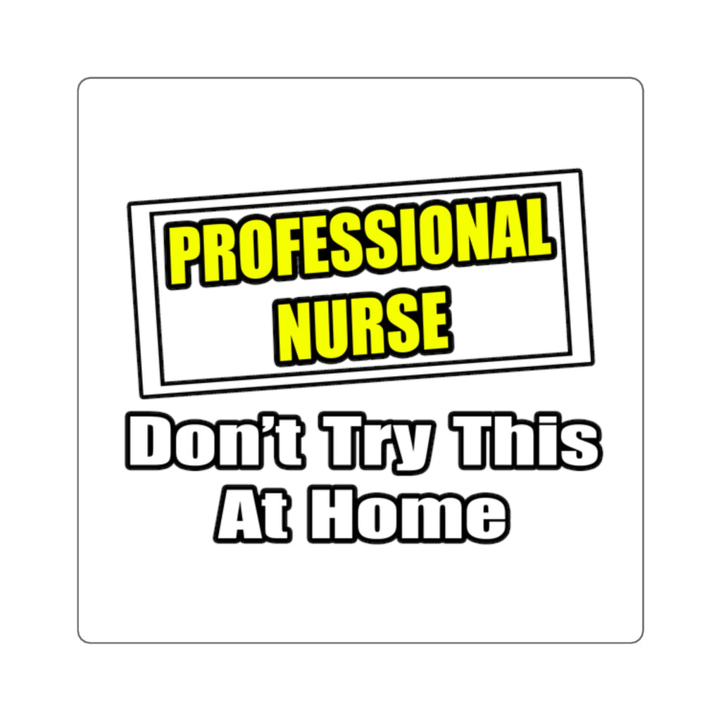 Professional Nurse...Don't Try This At Home - Square Stickers