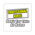 Professional Nurse...Don't Try This At Home - Square Stickers