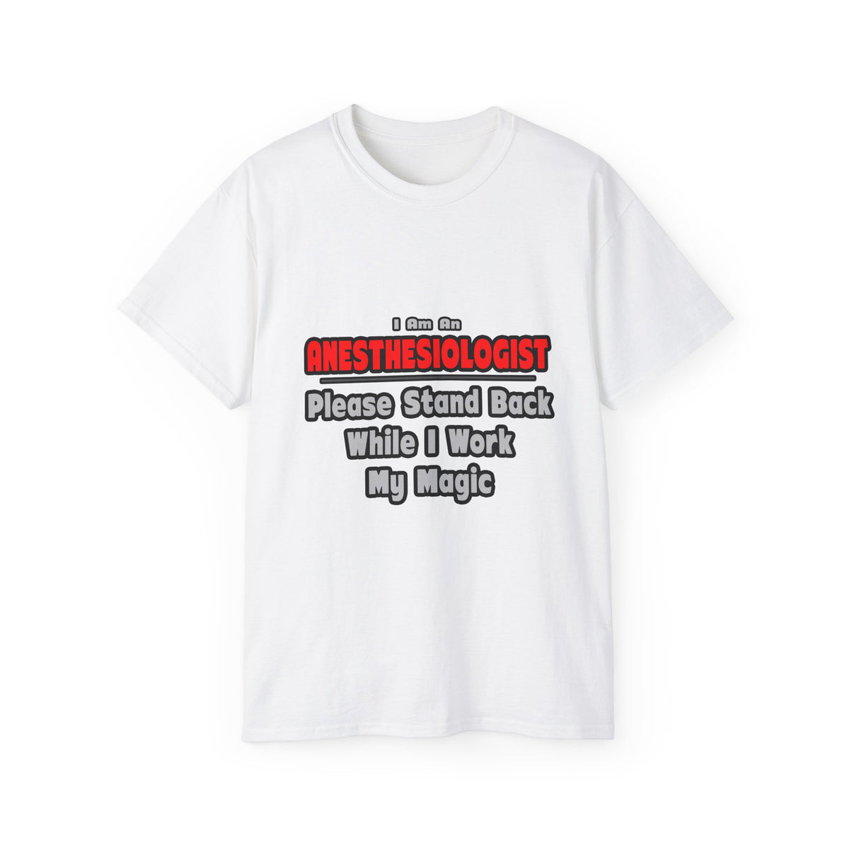 Anesthesiologist ... Stand Back ... Work My Magic - Unisex Ultra Cotton Tee