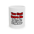 You Can't Scare Me...Engineer - Ceramic Mug, (11oz, 15oz)