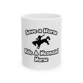 Save a Horse, Ride a Neonatal Nurse - Ceramic Mug, (11oz, 15oz)