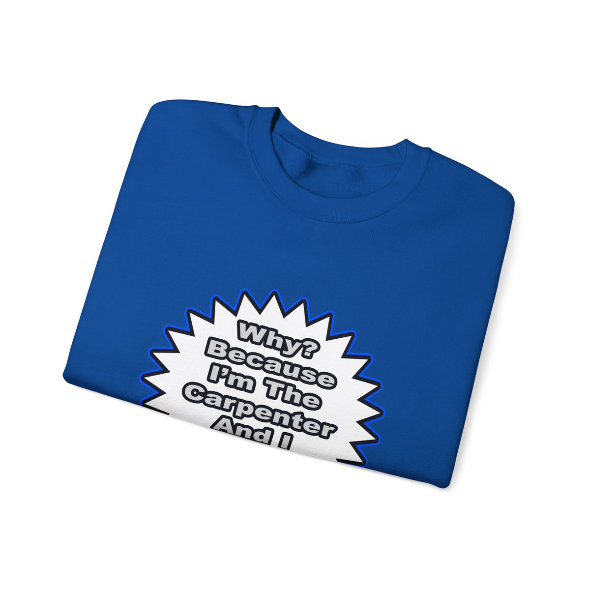 Carpenter...Because I Said So - Unisex Heavy Blend™ Crewneck Sweatshirt