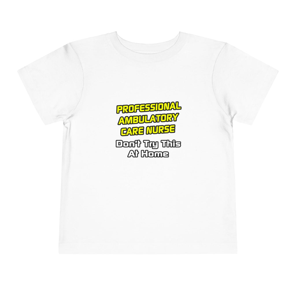 Professional Ambulatory Care Nurse .. Joke - Toddler Short Sleeve Tee