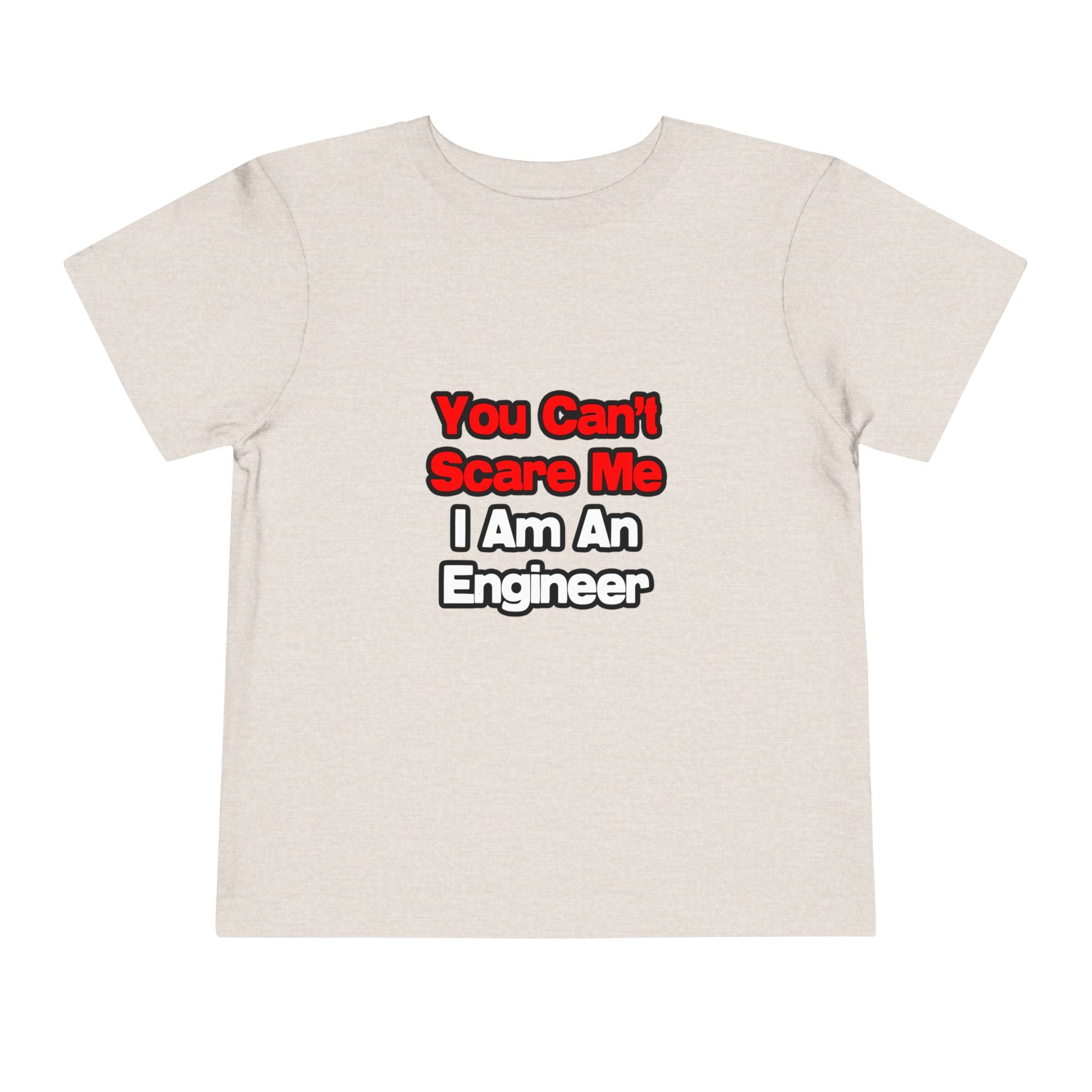 You Can't Scare Me...Engineer - Toddler Short Sleeve Tee
