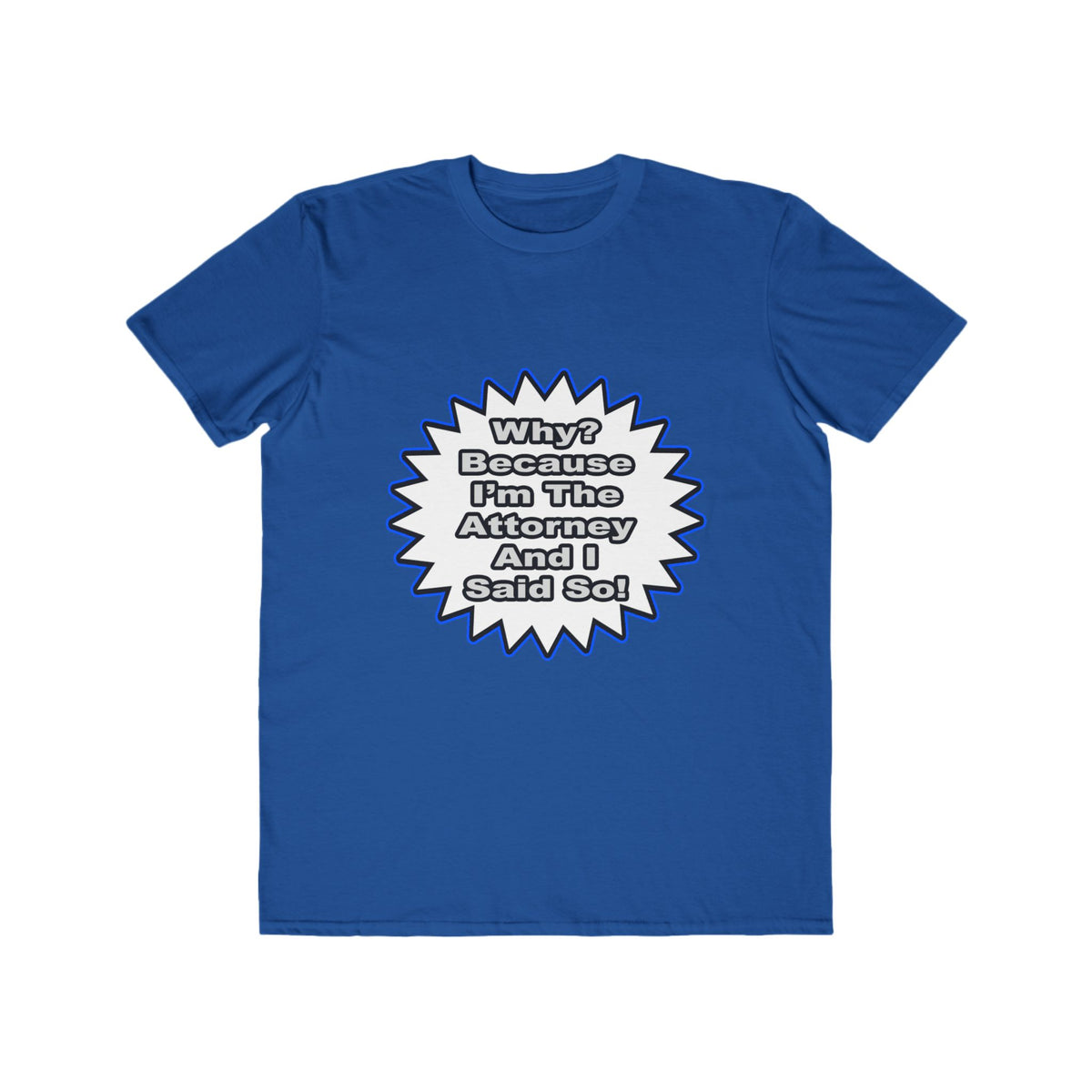 Attorney...Because I Said So - Men's Lightweight Fashion Tee