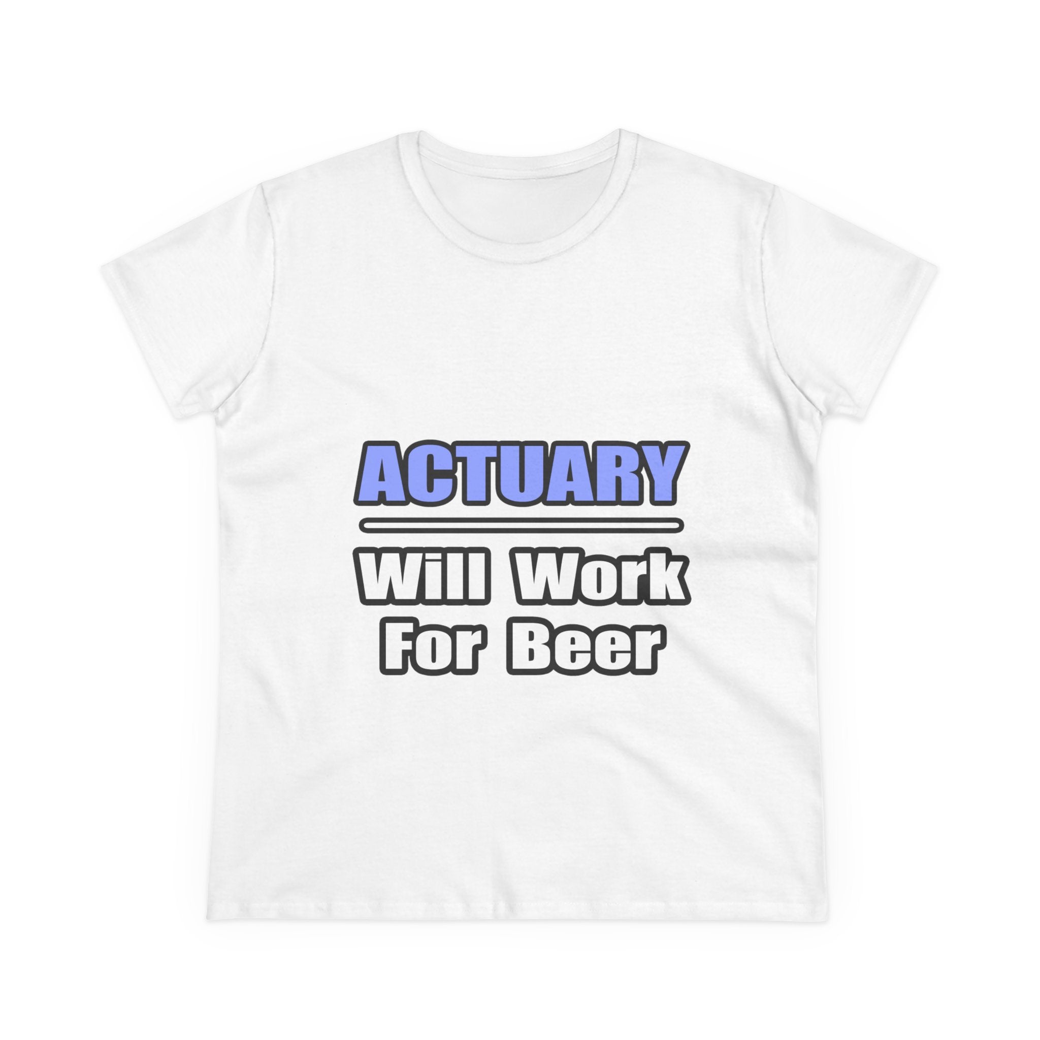 Actuary...Will Work For Beer - Women's Midweight Cotton Tee