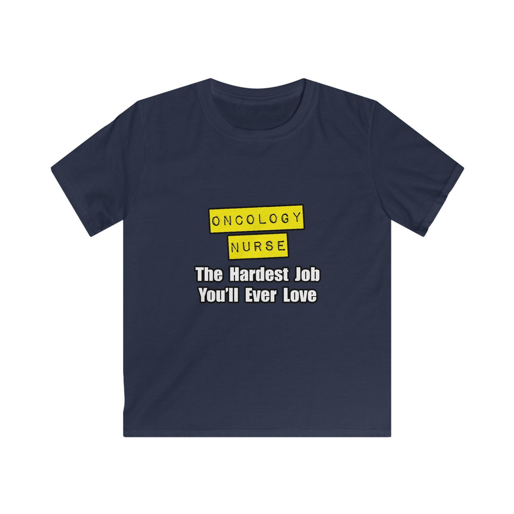Oncology Nurse...Hardest Job You'll Ever Love - Kids Softstyle Tee