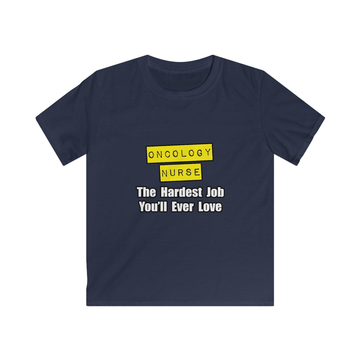 Oncology Nurse...Hardest Job You'll Ever Love - Kids Softstyle Tee