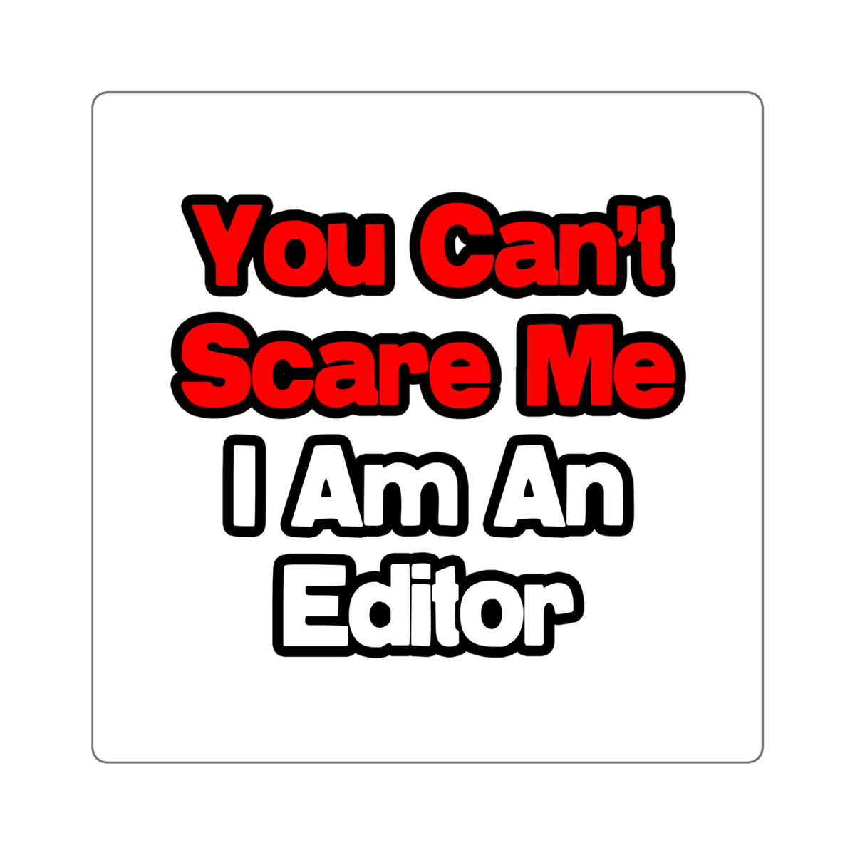 You Can't Scare Me...Editor - Square Stickers