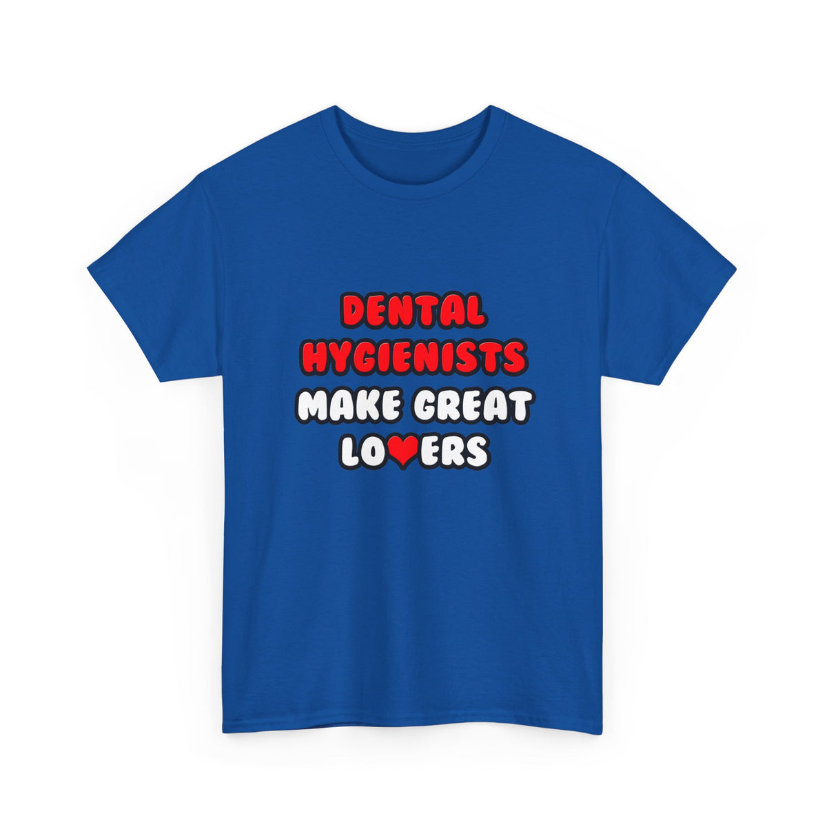 Dental Hygienists Make Great Lovers - Unisex Heavy Cotton Tee