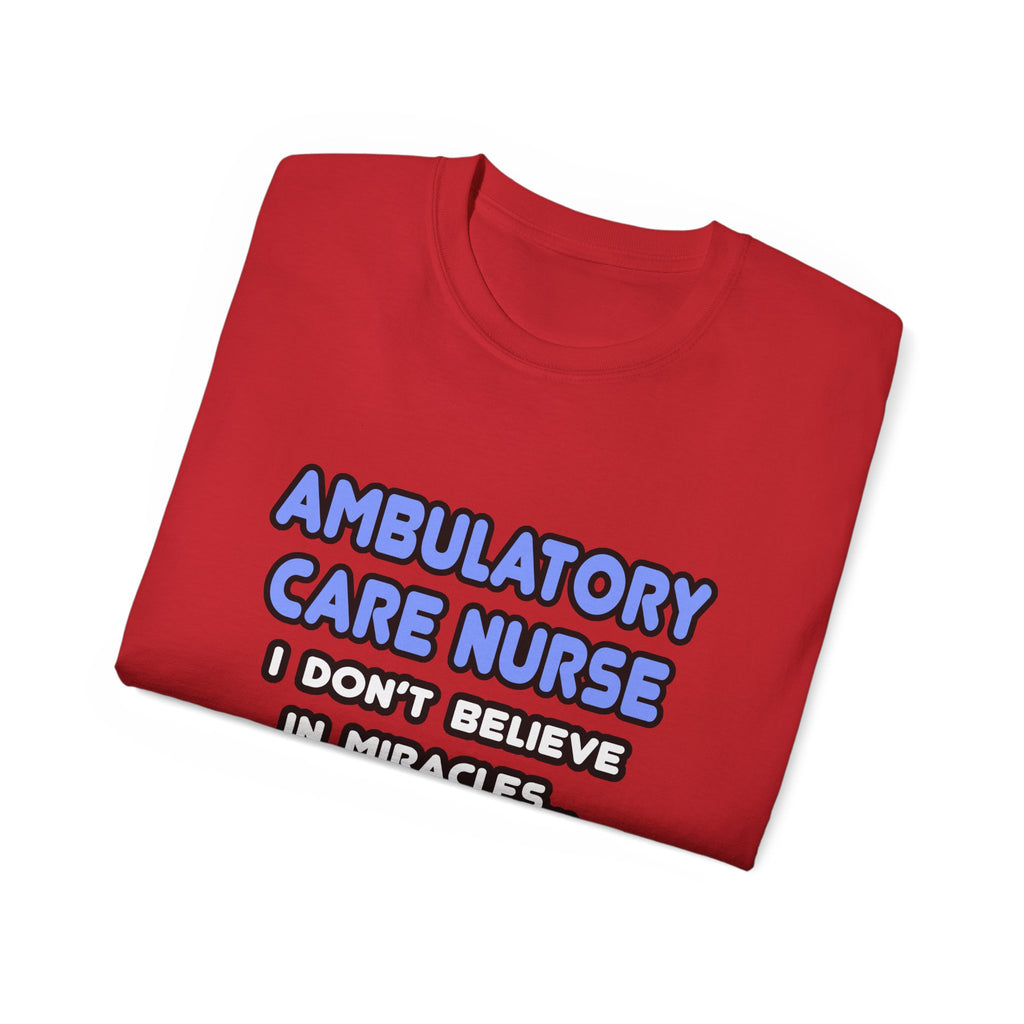 Miracles and Ambulatory Care Nurses - Unisex Ultra Cotton Tee