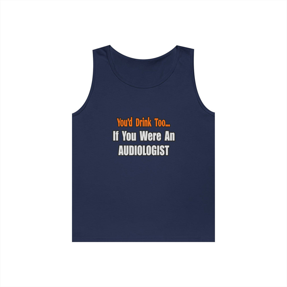 You'd Drink Too...Audiologist - Unisex Heavy Cotton Tank Top