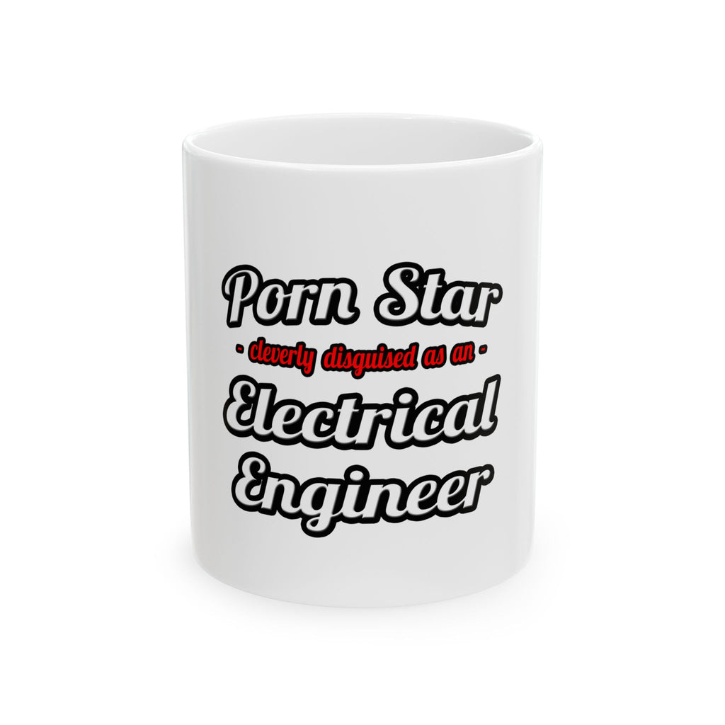 Porn Star...Electrical Engineer - Ceramic Mug, (11oz, 15oz)