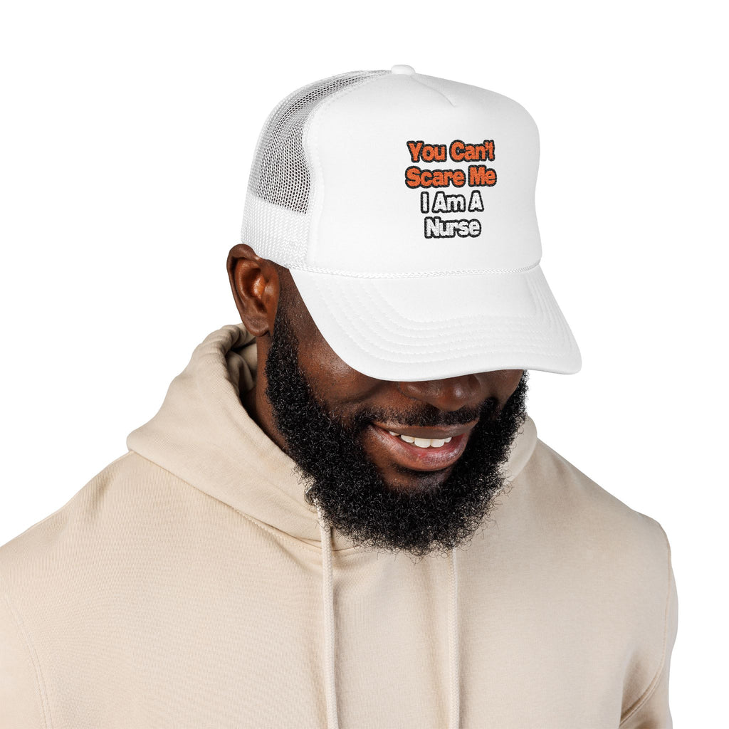 You Can't Scare Me...Nurse - Foam Trucker Hat