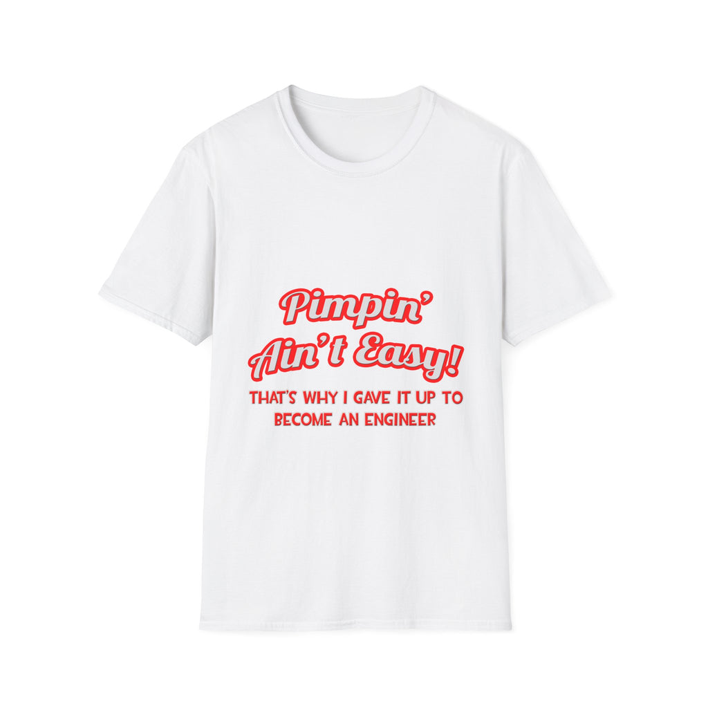 Pimpin' Ain't Easy .. Engineer - Unisex Softstyle T-Shirt