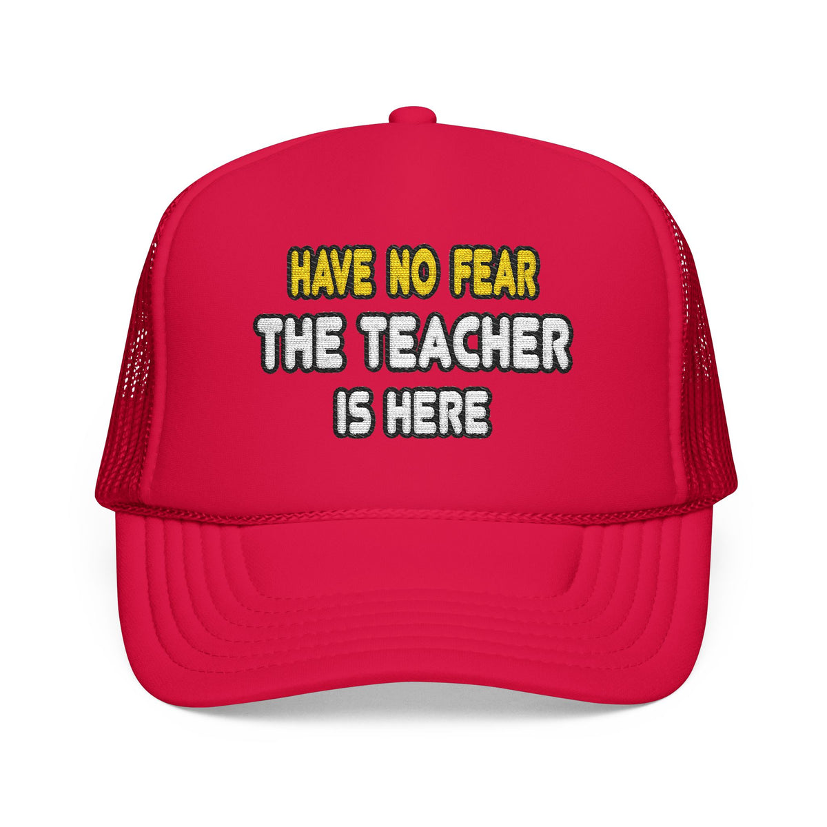 Have No Fear, The Teacher Is Here - Foam Trucker Hat