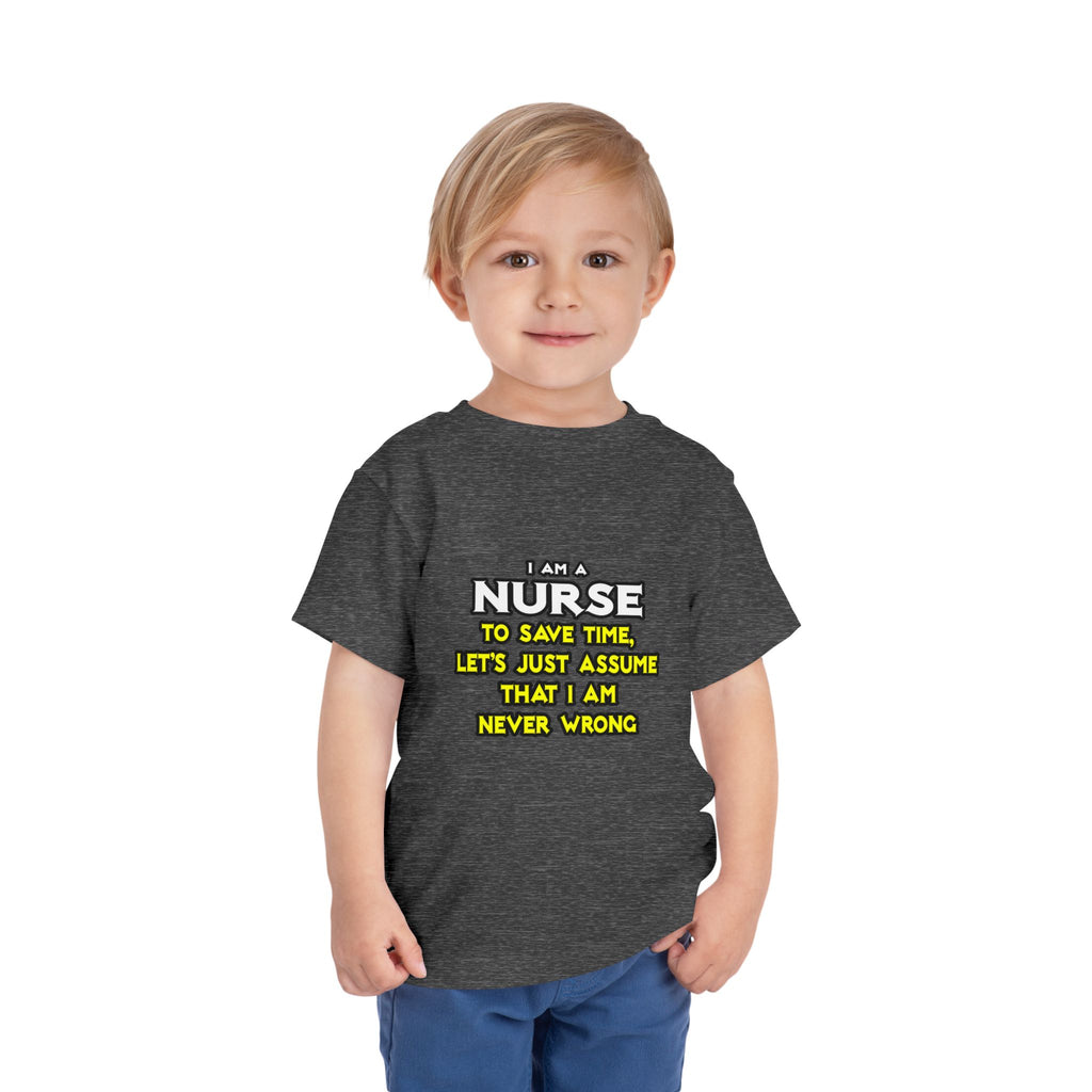 Nurse...Assume I Am Never Wrong - Toddler Short Sleeve Tee