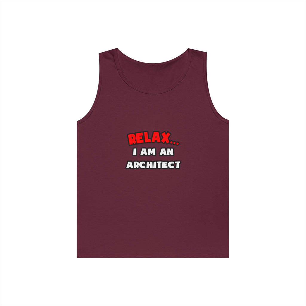 Relax ... I Am an Architect - Unisex Heavy Cotton Tank Top
