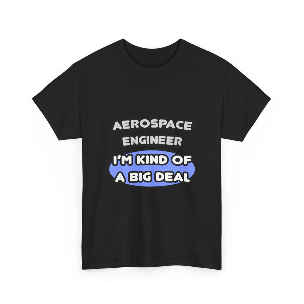 Aerospace Engineer...Kind of a Big Deal (2) - Unisex Heavy Cotton Tee